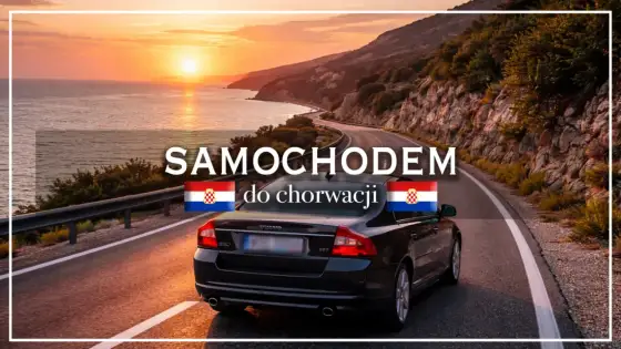 Samochodem do Chorwacji - Jak zaplanować trasę i uniknąć pułapek?